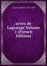 uvres de Lagrange Volume 1 (French Edition) - Lalanne Ludovic 1815-1898