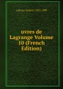 uvres de Lagrange Volume 10 (French Edition) - Lalanne Ludovic 1815-1898