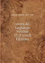 uvres de Lagrange Volume 13 (French Edition) - Lalanne Ludovic 1815-1898