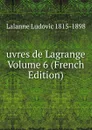 uvres de Lagrange Volume 6 (French Edition) - Lalanne Ludovic 1815-1898