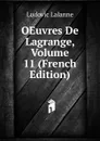 OEuvres De Lagrange, Volume 11 (French Edition) - Ludovic Lalanne
