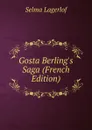 Gosta Berling.s Saga (French Edition) - Lagerlöf Selma