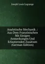 Analytische Mechanik .: Aus Dem Franzosischen Mit Einigen Anmerkungen Und Erlauternden Zusatzen (German Edition) - Joseph Louis Lagrange