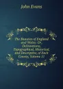 The Beauties of England and Wales: Or, Delineations, Topographical, Historical, and Descriptive, of Each County, Volume 11 - Evans John
