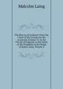 The History of Scotland: From the Union of the Crowns On the Accession of James Vi. to the Throne of England, to the Union of the Kingdoms in the Reign of Queen Anne, Volume 4 - Malcolm Laing