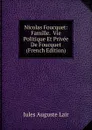 Nicolas Foucquet: Famille.  Vie Politique Et Privee De Foucquet (French Edition) - Jules Auguste Lair