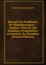 Recueil De Problemes De Mathematiques .: Algebre. Theorie Des Nombres. Probabilites. Geometrie De Situation (French Edition) - Charles-Ange Laisant