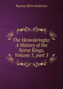The Heimskringla: A History of the Norse Kings, Volume 5,.part 3 - Rasmus Björn Anderson