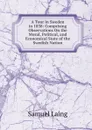 A Tour in Sweden in 1838: Comprising Observations On the Moral, Political, and Economical State of the Swedish Nation - Samuel Laing