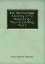 The Heimskringla: A History of the Norse Kings, Volume 5,.Nbsp;Part 1 - Rasmus Björn Anderson