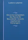 Oeuvres Completes De Pierre De Bourdeille: Grands Capitaines Estrangers - Ludovic Lalanne