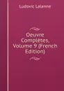 Oeuvre Completes, Volume 9 (French Edition) - Ludovic Lalanne