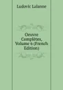 Oeuvre Completes, Volume 6 (French Edition) - Ludovic Lalanne