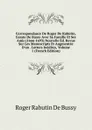 Correspondance De Roger De Rabutin, Comte De Bussy Avec Sa Famille Et Ses Amis (1666-1693) Nouvelle Ed. Revue Sur Les Manuscripts Et Augmentee D.un . Letters Inedites, Volume 1 (French Edition) - Roger Rabutin De Bussy