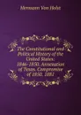 The Constitutional and Political History of the United States: 1846-1850. Annexation of Texas. Compromise of 1850. 1881 - Holst H. Von