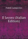 Il lavoro (Italian Edition) - Fedele Lampertico