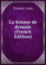 La femme de demain (French Edition) - Etienne Lamy