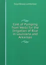 Cost of Pumping from Wells for the Irrigation of Rice in Louisiana and Arkansas - Floyd Wesley Lambertson