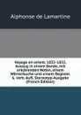 Voyage en orient, 1832-1833. Auszug in einem Bande, mit erklarenden Noten, einem Worterbuche und einem Register. 6. verb. Aufl. Stereotyp-Ausgabe (French Edition) - Lamartine Alphonse de