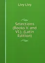 Selections (Books V. and VI.); (Latin Edition) - Livy Livy