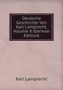 Deutsche Geschichte Von Karl Lamprecht, Volume 8 (German Edition) - Karl Lamprecht