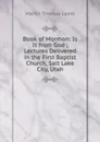 Book of Mormon: Is It from God ; Lectures Delivered in the First Baptist Church, Salt Lake City, Utah - Martin Thomas Lamb