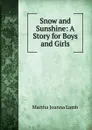 Snow and Sunshine: A Story for Boys and Girls - Martha Joanna Lamb