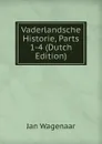 Vaderlandsche Historie, Parts 1-4 (Dutch Edition) - Jan Wagenaar