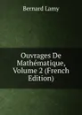 Ouvrages De Mathematique, Volume 2 (French Edition) - Bernard Lamy