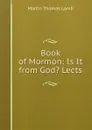 Book of Mormon: Is It from God. Lects - Martin Thomas Lamb