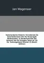 Vaderlandsche Historie: Vervattende De Geschiedenissen Der Nu Vereenigde Nederlanden, in Zonderheid Die Van Holland, Van De Vroegste Tyden Af: Uit De . Samengesteld, Volume 15 (Dutch Edition) - Jan Wagenaar