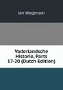 Vaderlandsche Historie, Parts 17-20 (Dutch Edition) - Jan Wagenaar
