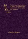The Works of Charles Lamb: To Which Are Prefixed His Letters, and a Sketch of His Life, Volume 2 - Lamb Charles