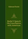 Burke.S Speech On Conciliation with American - Burke Edmund