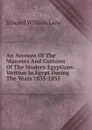An Account Of The Manners And Customs Of The Modern Egyptians: Written In Egypt During The Years 1833-1835 - Lane Edward William