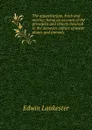 The aquavivarium, fresh and marine; being an account of the principles and objects involved in the domestic culture of water plants and animals - Edwin Lankester