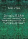 Director of the UC Berkeley Disabled Students. Program, 1988-1992; coordinator of the Residence Program, 1975-1988, and community historian: oral history transcript / c2000 - Susan O'Hara