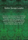Citation and examination of William Shakespeare, Euseby Treen, Joseph Carnaby, and Silas Gough, clerk, before the Worshipful Sir Thomas Lucy, touching . first published from original papers. To whi - Walter Savage Landor