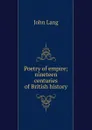 Poetry of empire; nineteen centuries of British history - John Lang