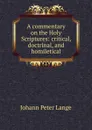 A commentary on the Holy Scriptures: critical, doctrinal, and homiletical - Lange Johann Peter