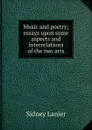 Music and poetry; essays upon some aspects and interrelations of the two arts - Sidney Lanier