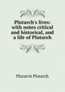 Plutarch.s lives: with notes critical and historical, and a life of Plutarch - Plutarch