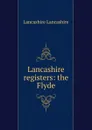 Lancashire registers: the Flyde - Lancashire Lancashire