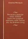 Perrault.s popular tales. Edited from the original editions, with introd. etc. by Andrew Lang - Charles Perrault