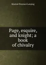 Page, esquire, and knight; a book of chivalry - Marion Florence Lansing