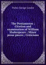 The Pentameron ; Citation and examination of William Shakespeare ; Minor prose pieces ; Criticisms - Walter Savage Landor