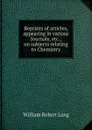 Reprints of articles, appearing in various Journals, etc., on subjects relating to Chemistry - William Robert Lang