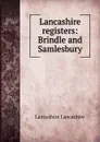 Lancashire registers: Brindle and Samlesbury - Lancashire Lancashire