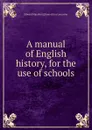 A manual of English history, for the use of schools - Edward M[oulton] [from old ca Lancaster