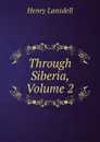 Through Siberia, Volume 2 - Henry Lansdell
